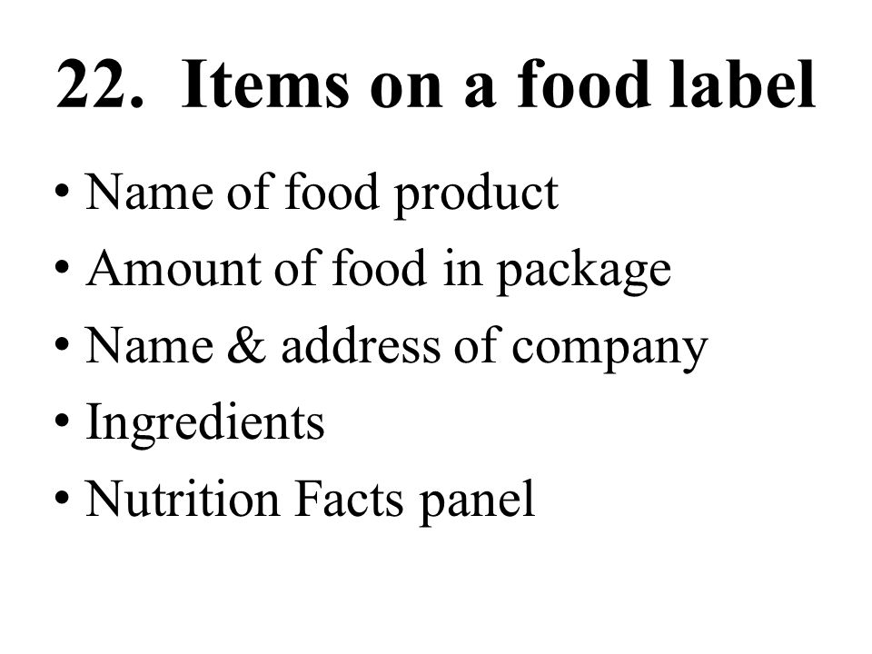 22. Items on a food label Name of food product