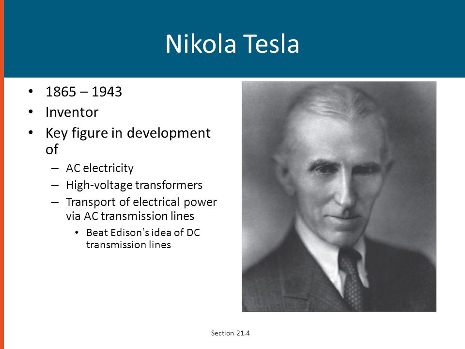 Nikola Tesla 1865 – 1943 Inventor Key figure in development of