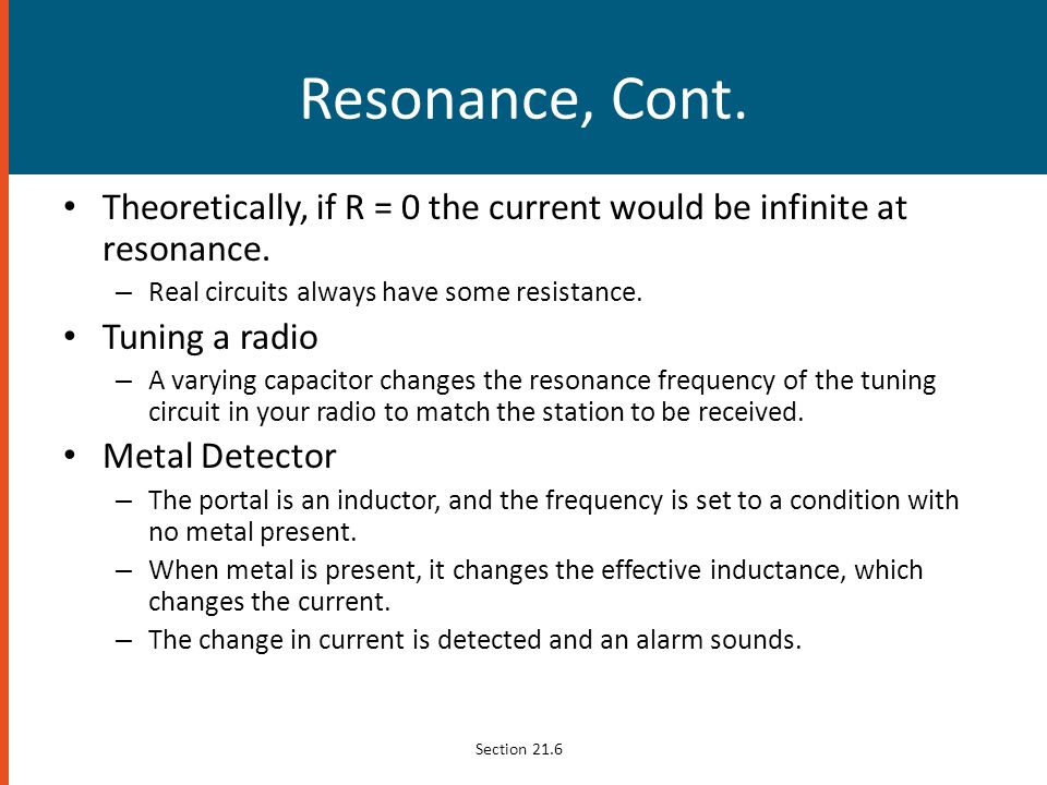 Resonance, Cont. Theoretically, if R = 0 the current would be infinite at resonance. Real circuits always have some resistance.