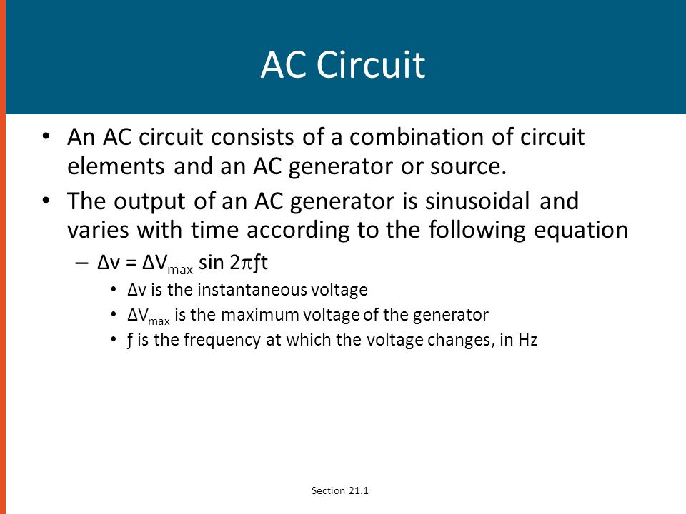 AC Circuit An AC circuit consists of a combination of circuit elements and an AC generator or source.