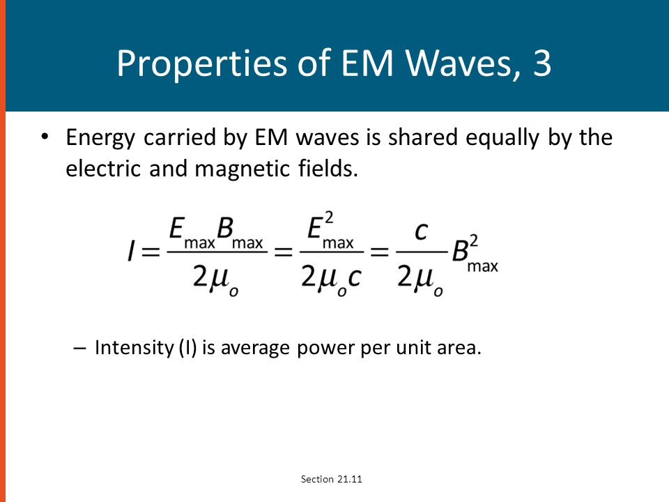 Properties of EM Waves, 3 Energy carried by EM waves is shared equally by the electric and magnetic fields.