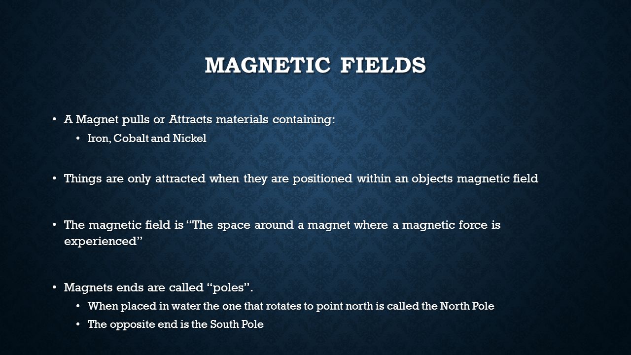 Magnetic Fields A Magnet pulls or Attracts materials containing: