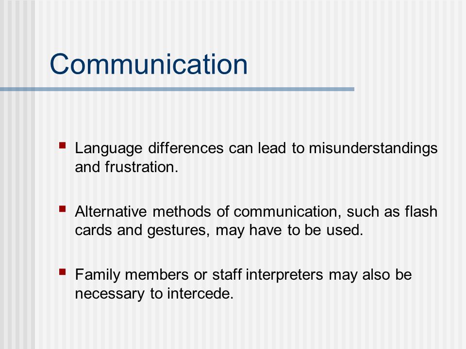 Communication Language differences can lead to misunderstandings and frustration.