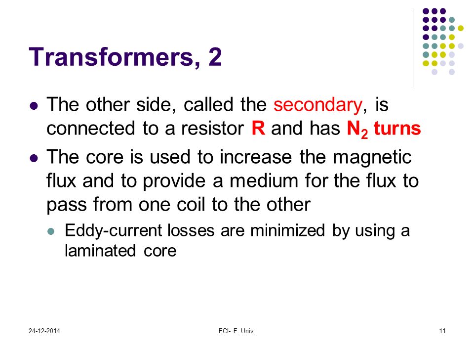 Transformers, 2 The other side, called the secondary, is connected to a resistor R and has N2 turns.