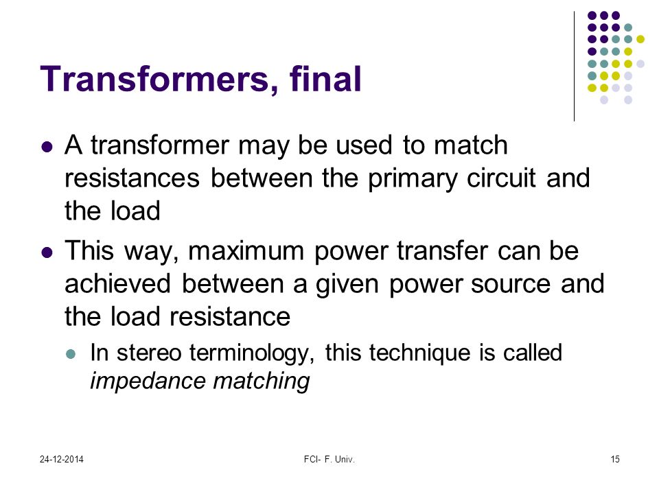 Transformers, final A transformer may be used to match resistances between the primary circuit and the load.