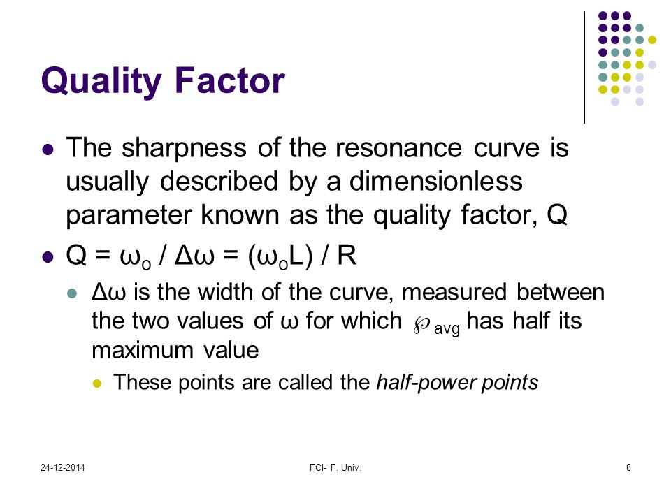 Quality Factor The sharpness of the resonance curve is usually described by a dimensionless parameter known as the quality factor, Q.