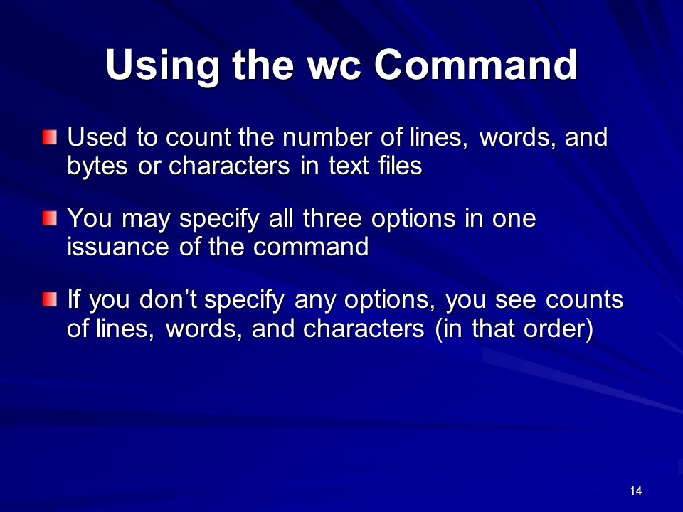 Using the wc Command Used to count the number of lines, words, and bytes or characters in text files.