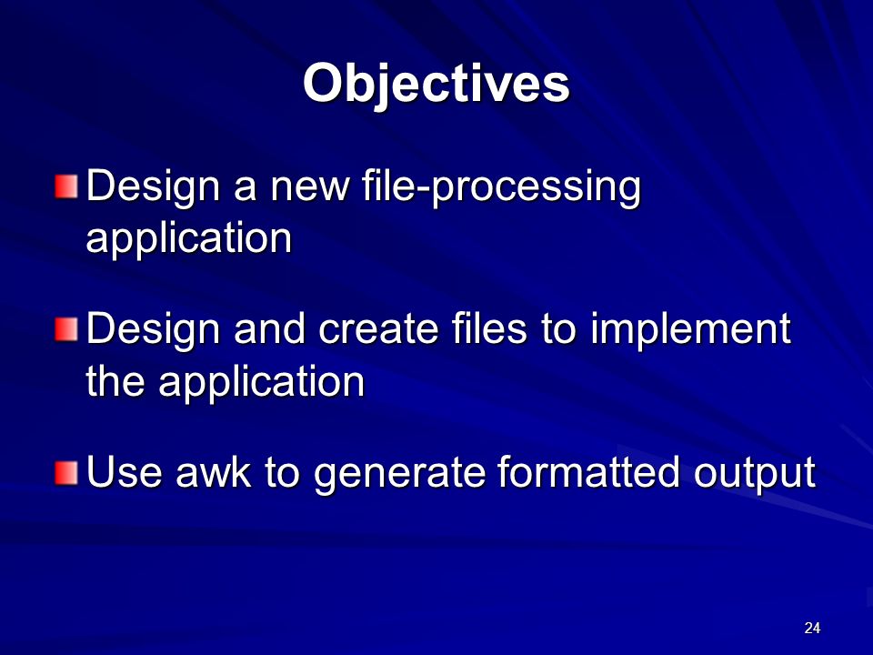 Objectives Design a new file-processing application