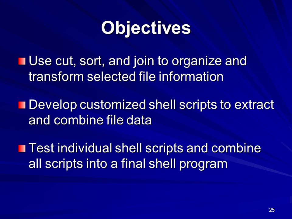 Objectives Use cut, sort, and join to organize and transform selected file information.