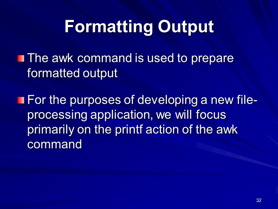 Formatting Output The awk command is used to prepare formatted output
