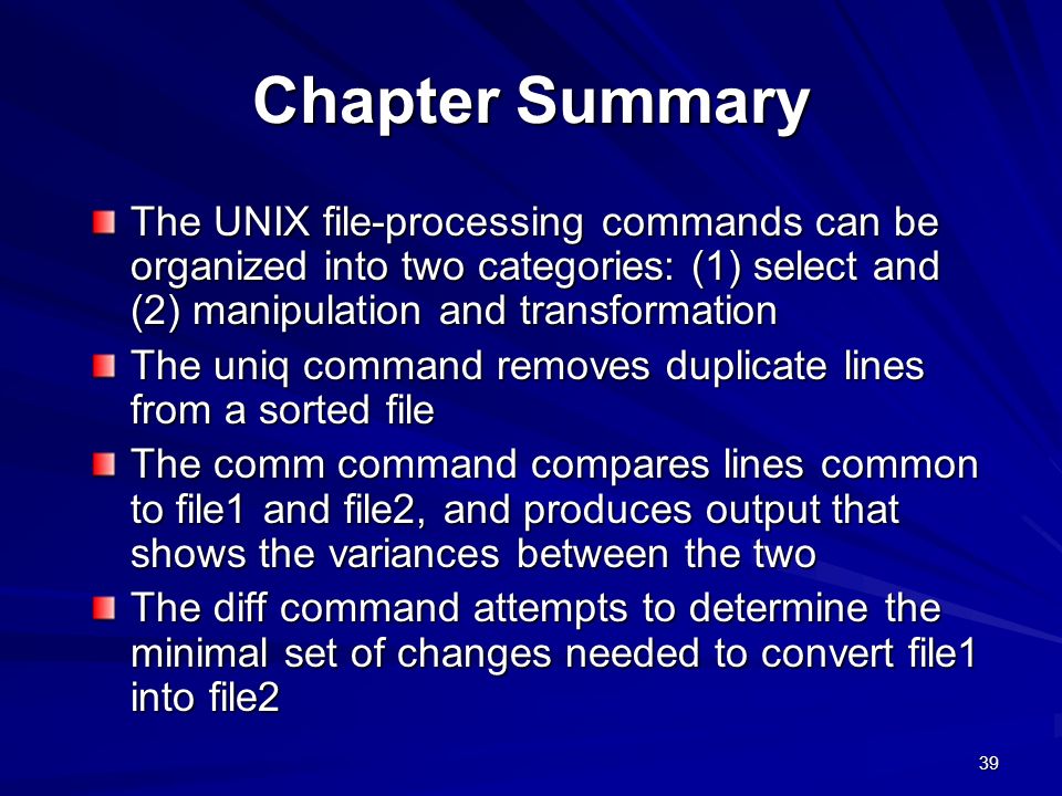Chapter Summary The UNIX file-processing commands can be organized into two categories: (1) select and (2) manipulation and transformation.