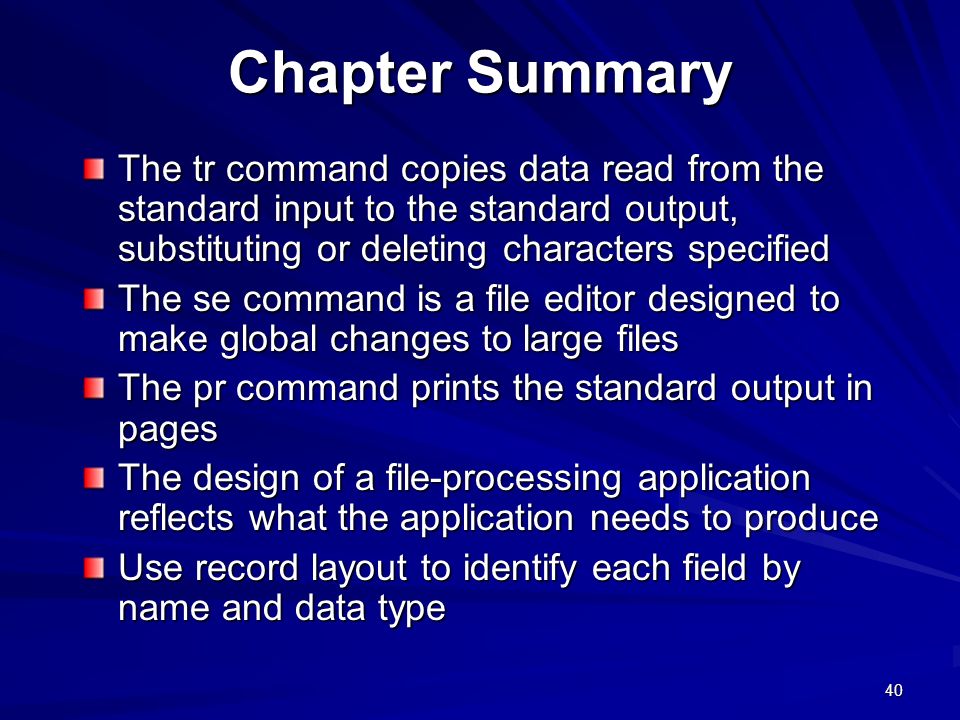 Chapter Summary The tr command copies data read from the standard input to the standard output, substituting or deleting characters specified.