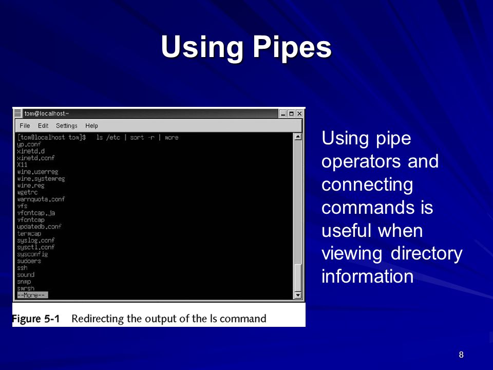 Using Pipes Using pipe operators and connecting commands is useful when viewing directory information.