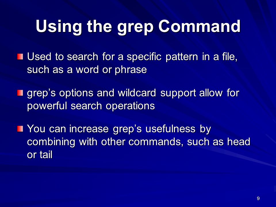 Using the grep Command Used to search for a specific pattern in a file, such as a word or phrase.