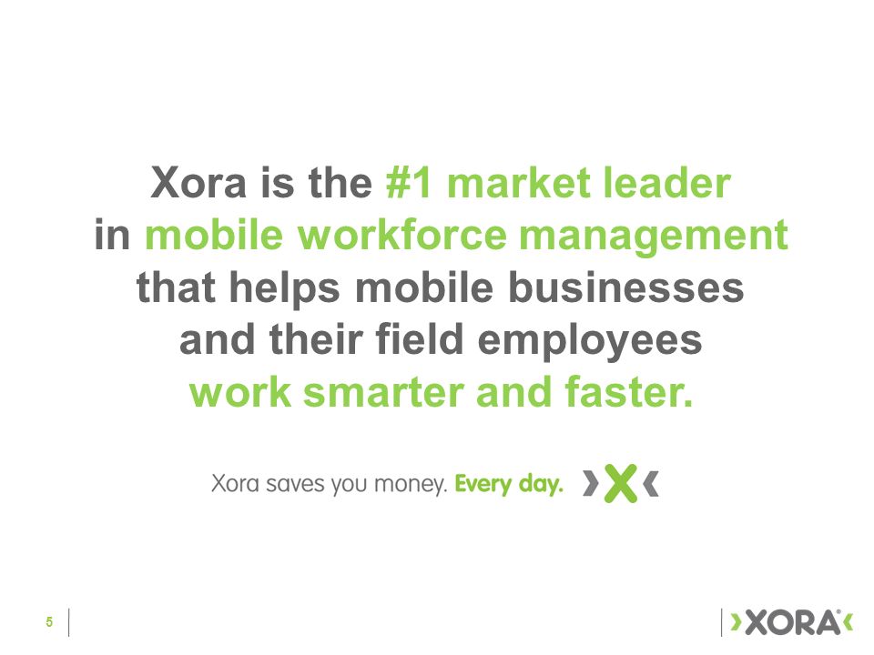 Xora is the #1 market leader work smarter and faster.