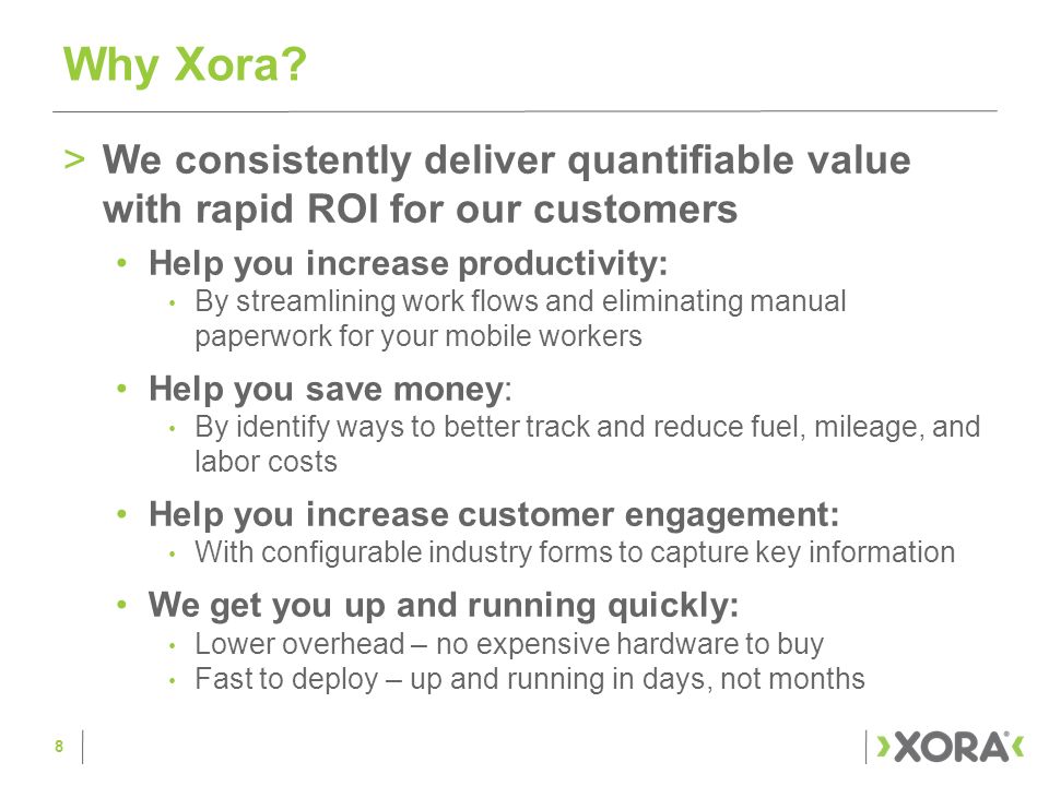 Why Xora We consistently deliver quantifiable value with rapid ROI for our customers. Help you increase productivity:
