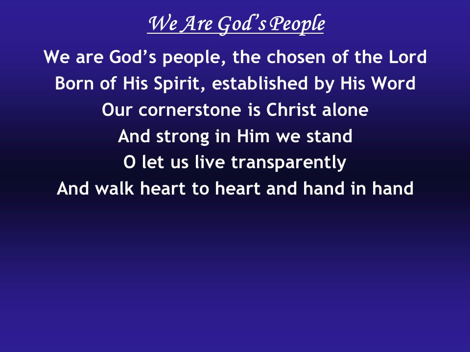 We Are God’s People We are God’s people, the chosen of the Lord