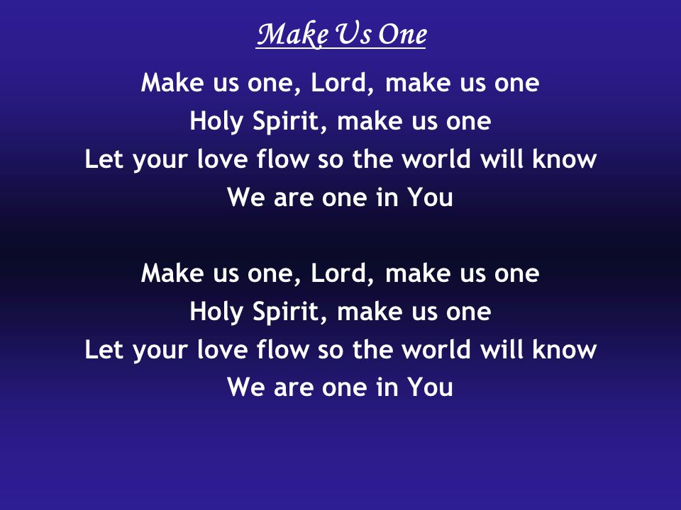 Make Us One Make us one, Lord, make us one Holy Spirit, make us one