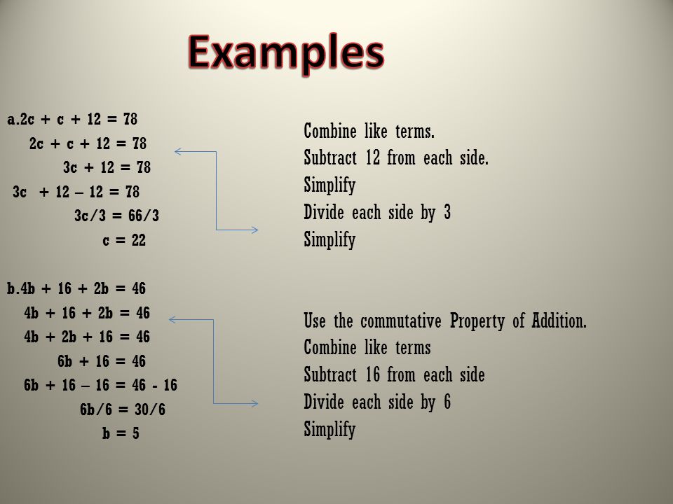 Examples Combine like terms. Subtract 12 from each side. Simplify