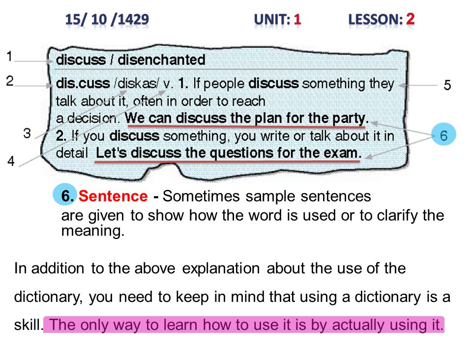 15/ 10 /1429 Unit: 1 Lesson: 2 6. Sentence - Sometimes sample sentences. are given to show how the word is used or to clarify the meaning.