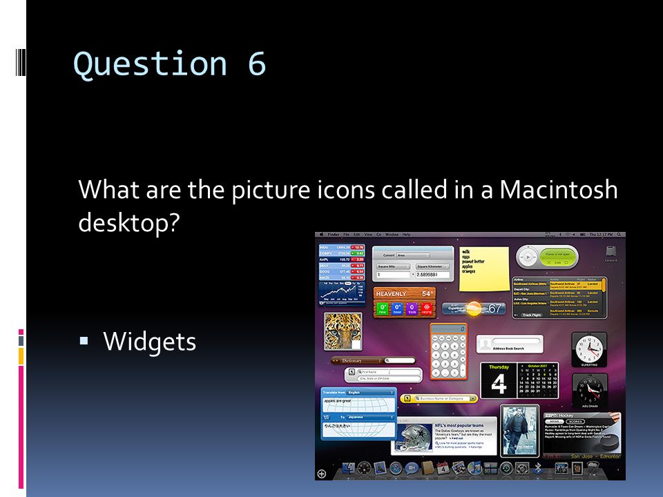 Question 6 What are the picture icons called in a Macintosh desktop
