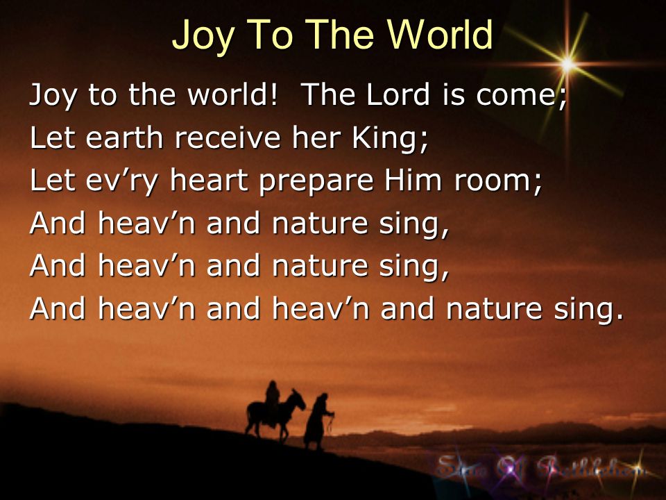 Joy To The World Joy to the world! The Lord is come;