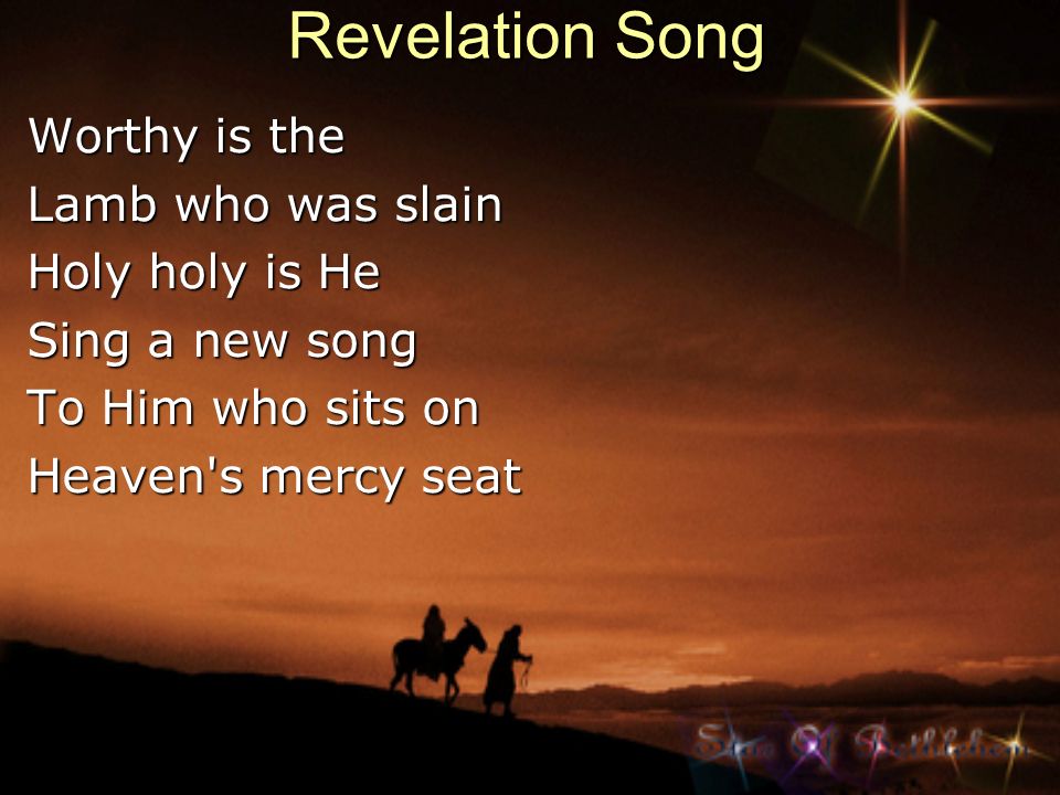 Revelation Song Worthy is the Lamb who was slain Holy holy is He