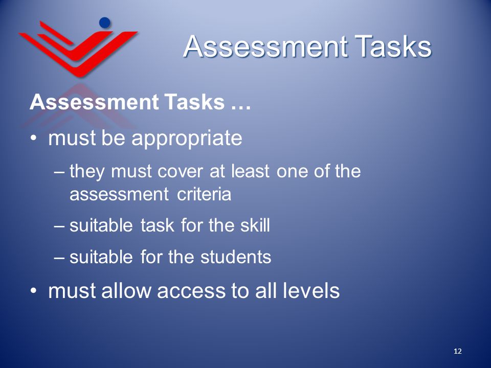 Assessment Tasks Assessment Tasks … must be appropriate
