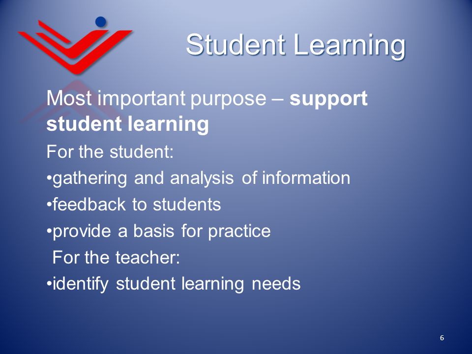 Student Learning Most important purpose – support student learning