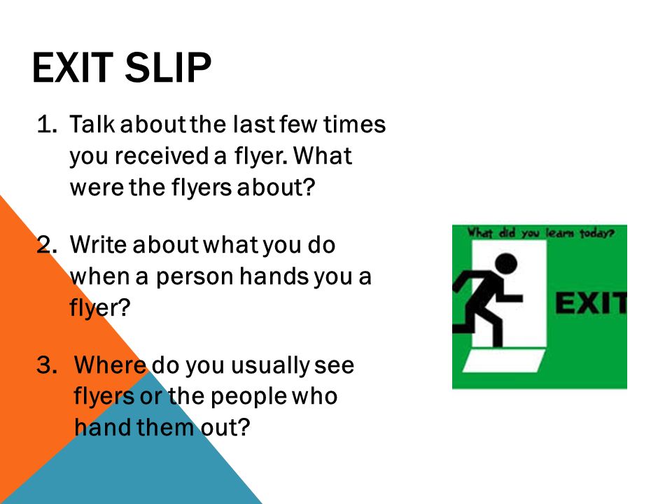 Exit Slip Talk about the last few times you received a flyer. What were the flyers about