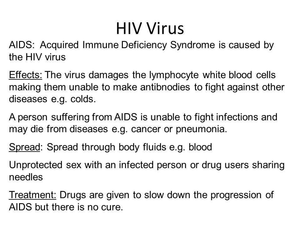 HIV Virus AIDS: Acquired Immune Deficiency Syndrome is caused by the HIV virus.