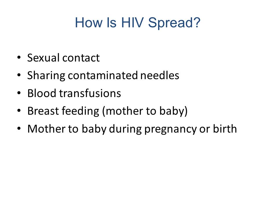 How Is HIV Spread Sexual contact Sharing contaminated needles
