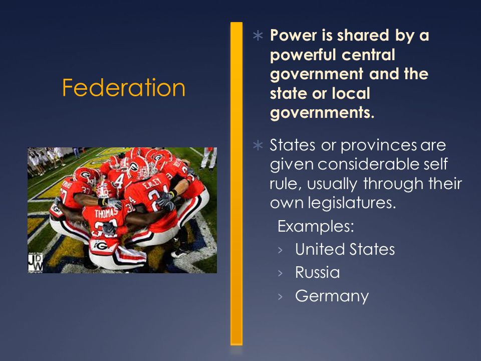 Power is shared by a powerful central government and the state or local governments.