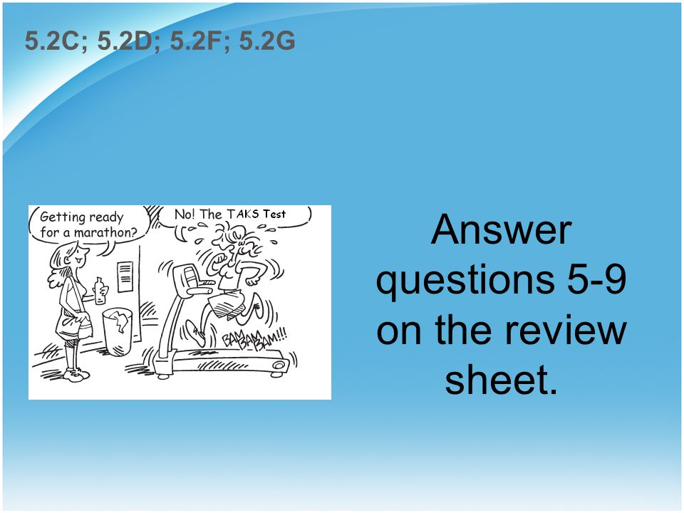 Answer questions 5-9 on the review sheet.