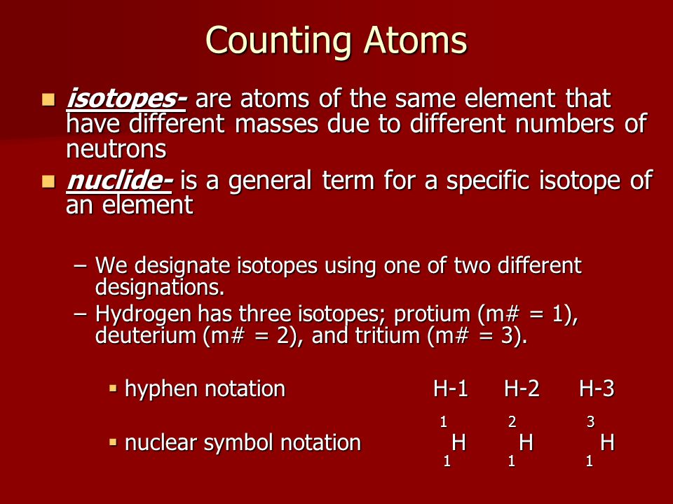 Counting Atoms isotopes- are atoms of the same element that have different masses due to different numbers of neutrons.