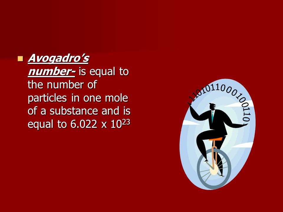 Avogadro’s number- is equal to the number of particles in one mole of a substance and is equal to x 1023