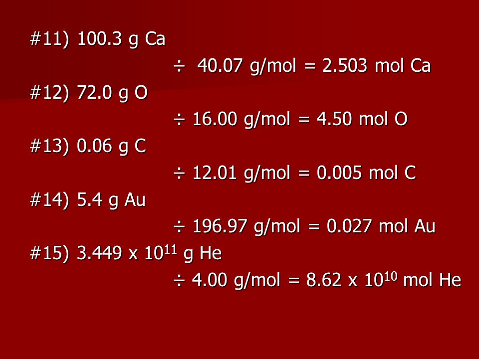 #11) g Ca ÷ g/mol = mol Ca. #12) 72.0 g O. ÷ g/mol = 4.50 mol O. #13) 0.06 g C.