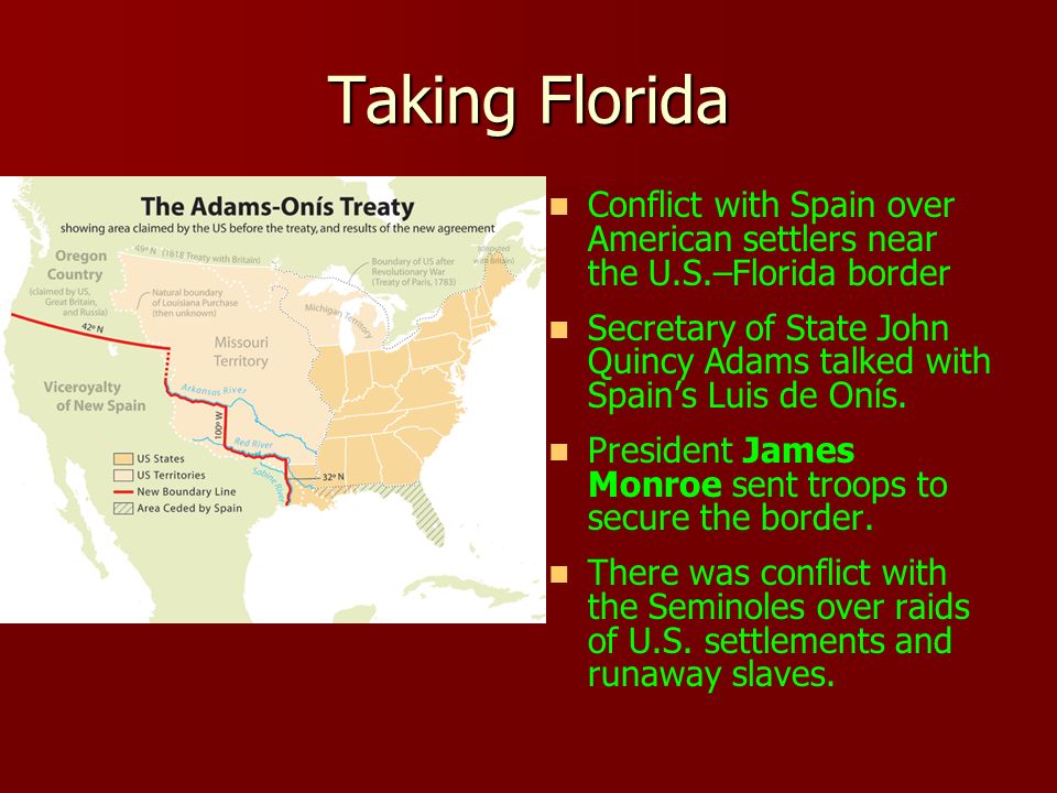 Taking Florida Conflict with Spain over American settlers near the U.S.–Florida border.