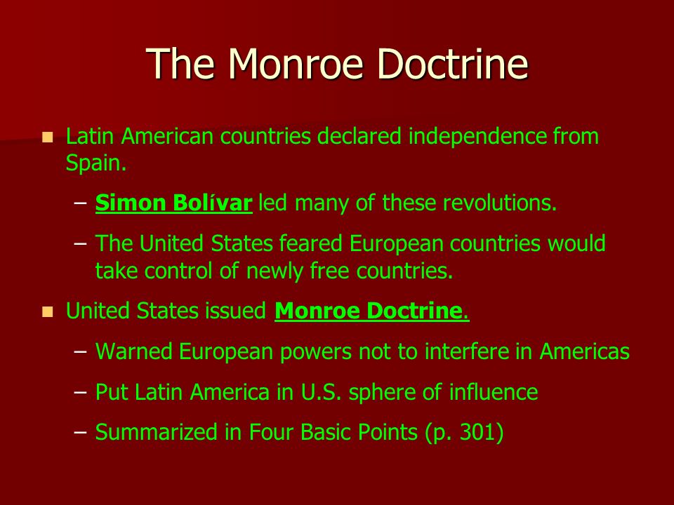 The Monroe Doctrine Latin American countries declared independence from Spain. Simon Bolívar led many of these revolutions.