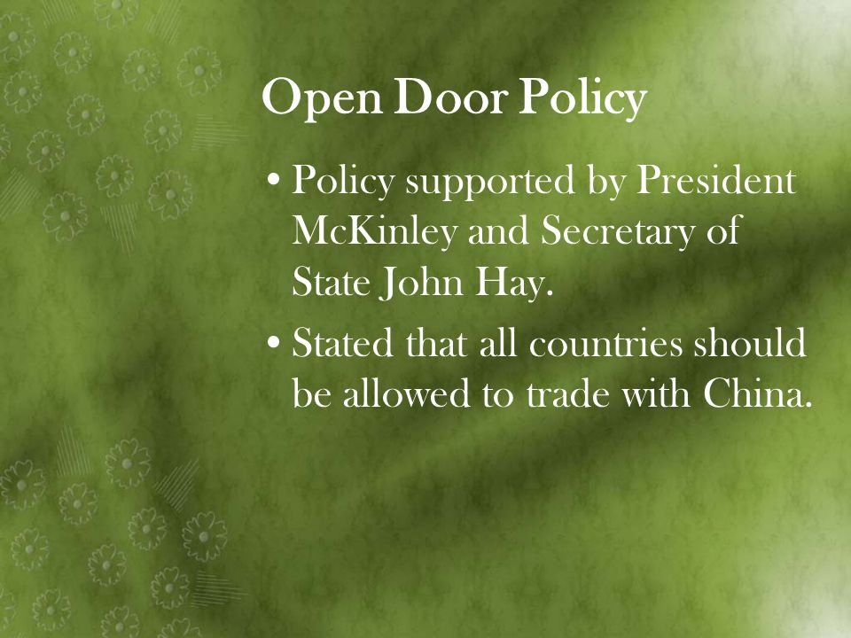 Open Door Policy Policy supported by President McKinley and Secretary of State John Hay.