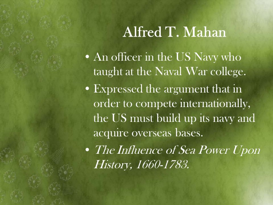 Alfred T. Mahan An officer in the US Navy who taught at the Naval War college.
