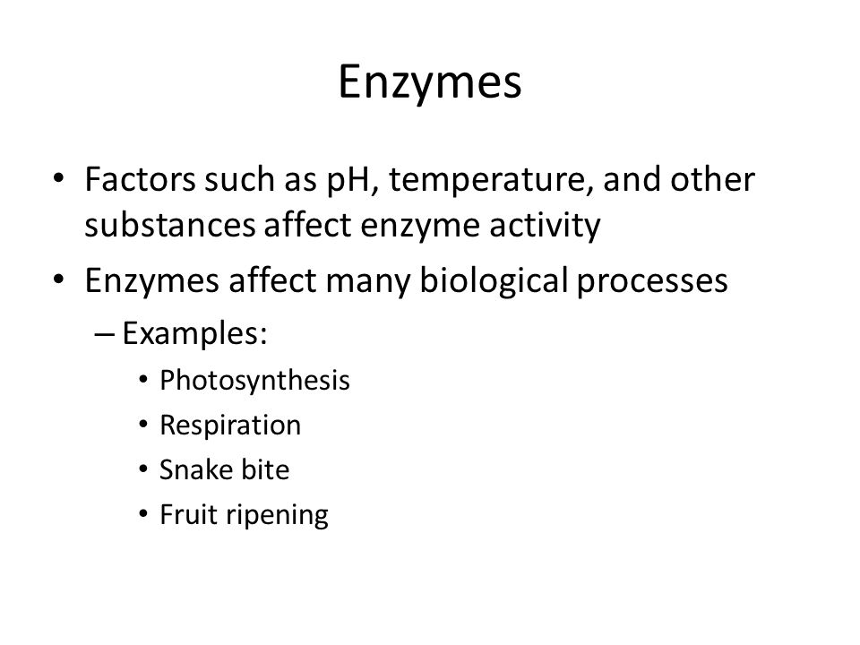 Enzymes Factors such as pH, temperature, and other substances affect enzyme activity. Enzymes affect many biological processes.