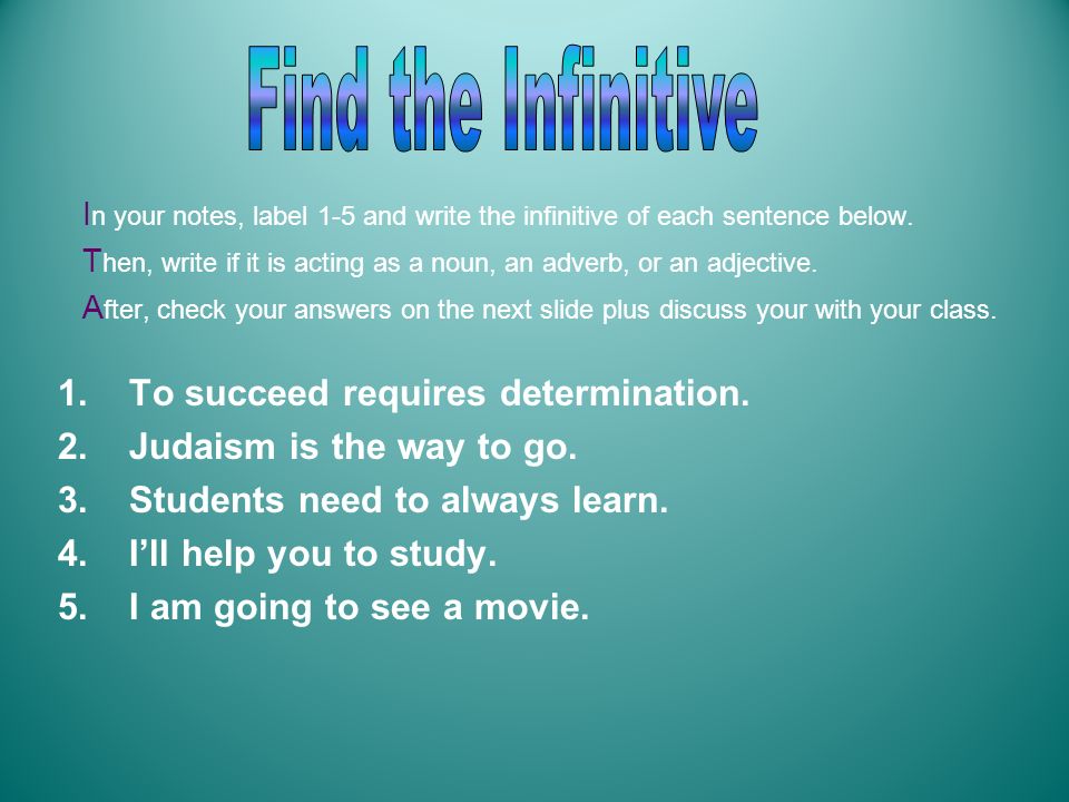 Find the Infinitive To succeed requires determination.