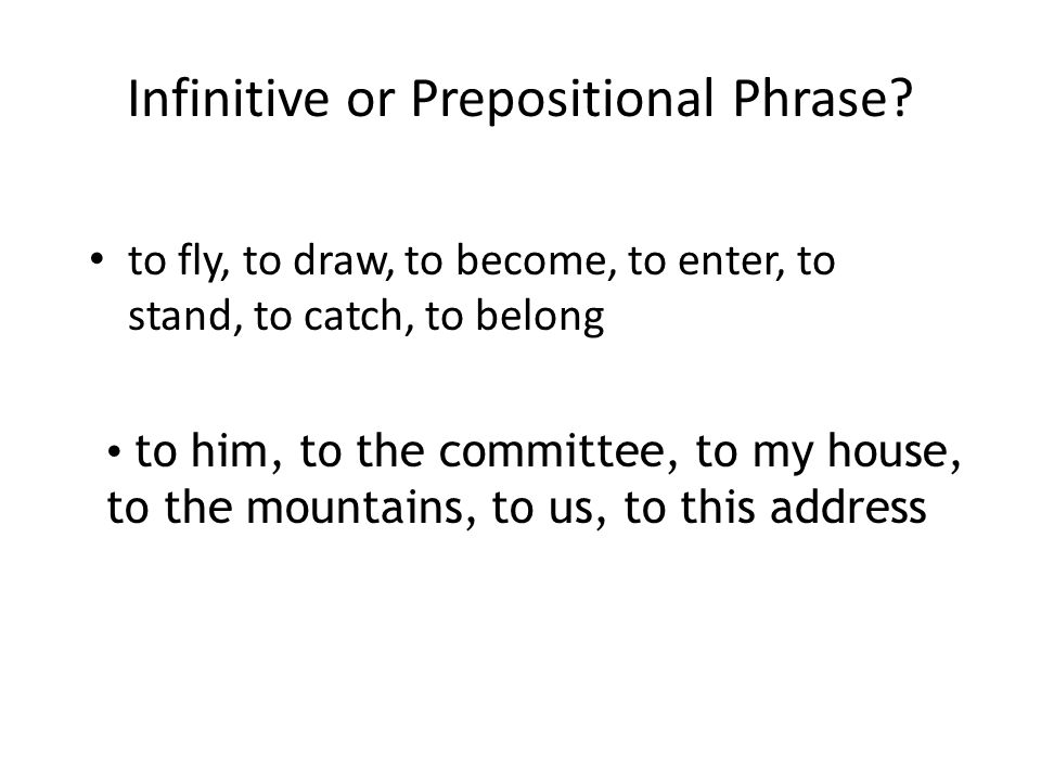 Infinitive or Prepositional Phrase