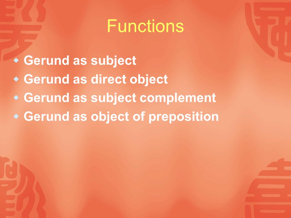 Functions Gerund as subject Gerund as direct object
