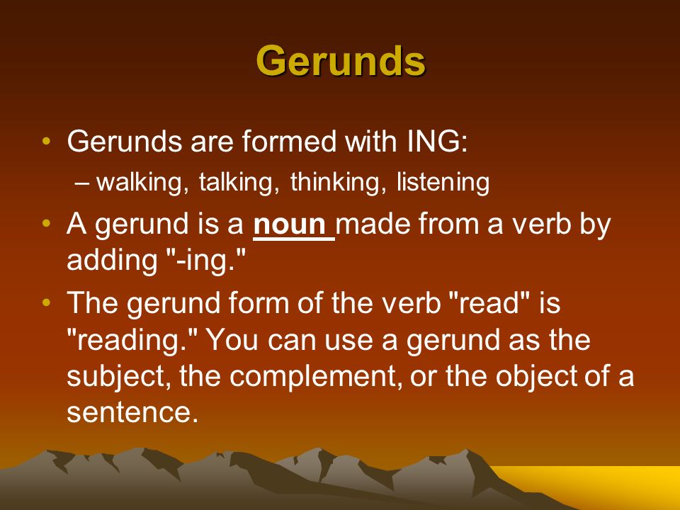 Gerunds Gerunds are formed with ING: