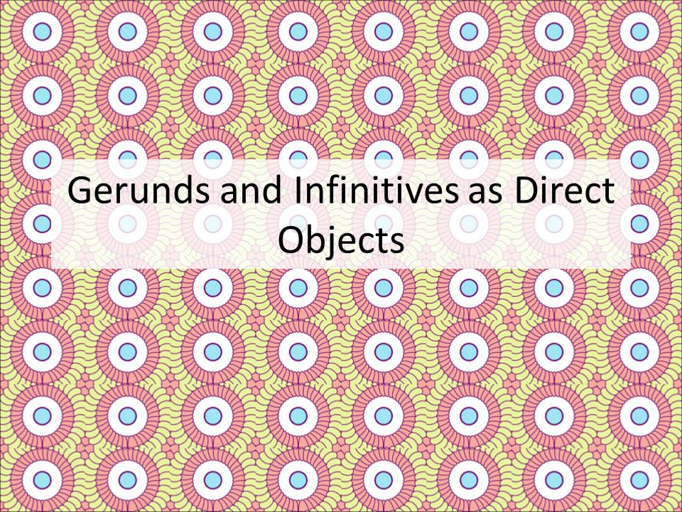 Gerunds and Infinitives as Direct Objects