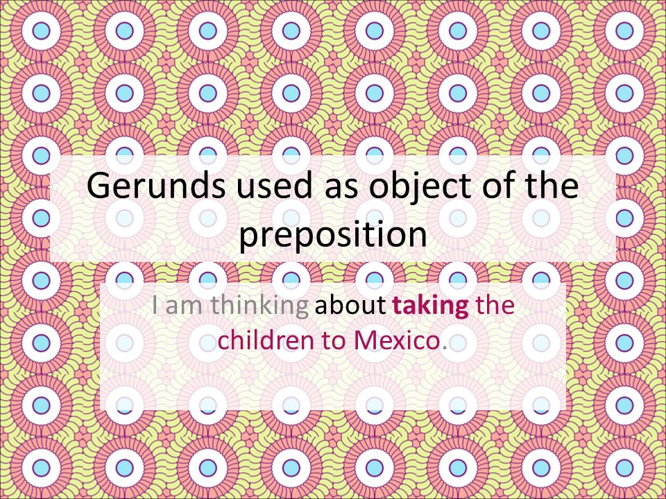 Gerunds used as object of the preposition