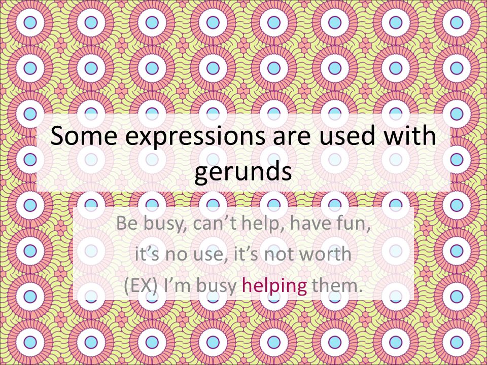 Some expressions are used with gerunds