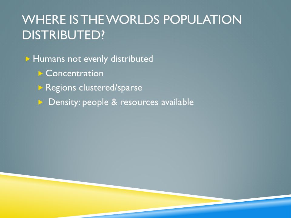 WHERE IS THE WORLDS Population DISTRIBUTED
